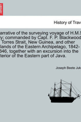 Cover of Narrative of the Surveying Voyage of H.M.S. Fly; Commanded by Capt. F. P. Blackwood in Torres Strait, New Guinea, and Other Islands of the Eastern Archipelago, 1842-1846, Together with an Excursion Into the Interior of the Eastern Part of Java.