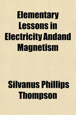 Book cover for Elementary Lessons in Electricity Andand Magnetism