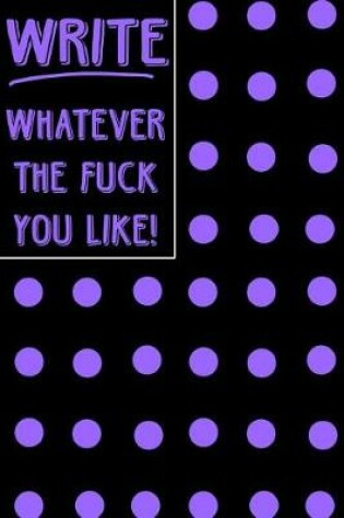 Cover of Bullet Journal Notebook Write Whatever the Fuck You Like! - Big Purple Polkadots