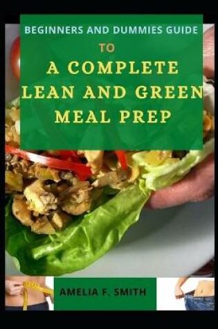 Cover of Beginners And Dummies Guide To A Complete Lean And Green Meal Prep