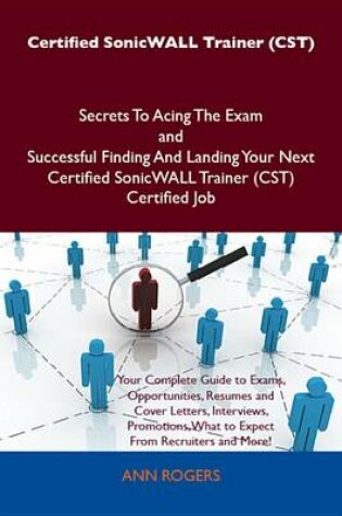 Cover of Certified Sonicwall Trainer (Cst) Secrets to Acing the Exam and Successful Finding and Landing Your Next Certified Sonicwall Trainer (Cst) Certified Job