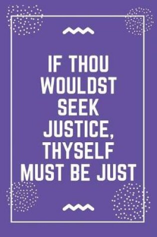 Cover of If thou wouldst seek justice, thyself must be just