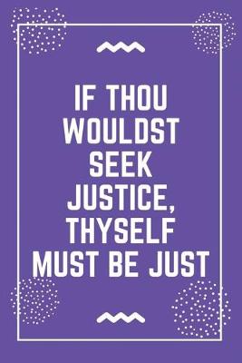 Book cover for If thou wouldst seek justice, thyself must be just