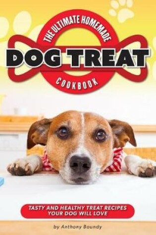 Cover of The Ultimate Homemade Dog Treat Cookbook