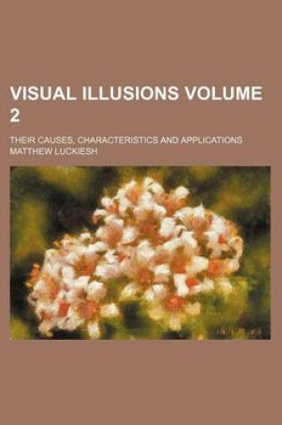 Cover of Visual Illusions Volume 2; Their Causes, Characteristics and Applications