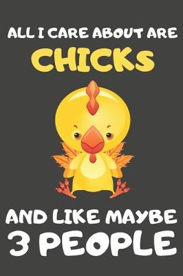 Book cover for All I Care About Are Chicks And Like Maybe 3 People