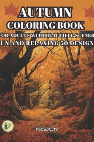 Cover of Autumn Coloring Book for Adults with Beautiful Scenery for Adults Fun and Relaxing 50 Designs