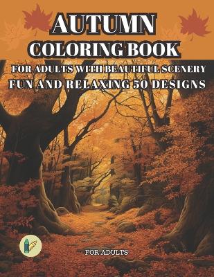 Book cover for Autumn Coloring Book for Adults with Beautiful Scenery for Adults Fun and Relaxing 50 Designs