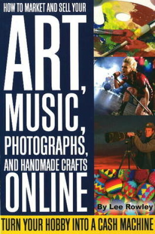 Cover of How to Market & Sell Your Art, Music, Photographs, & Home-Made Crafts Online