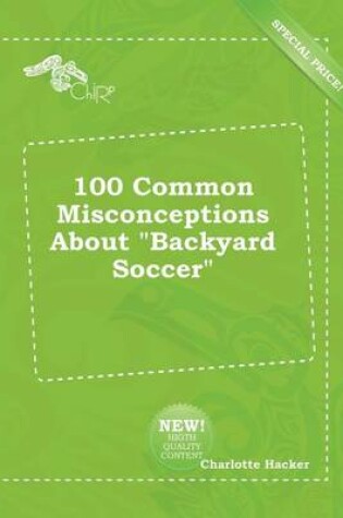 Cover of 100 Common Misconceptions about Backyard Soccer