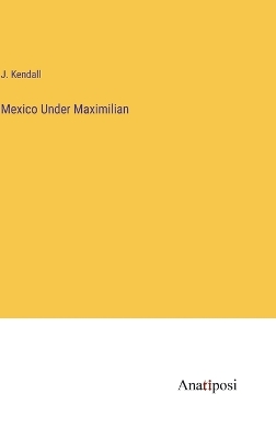 Book cover for Mexico Under Maximilian