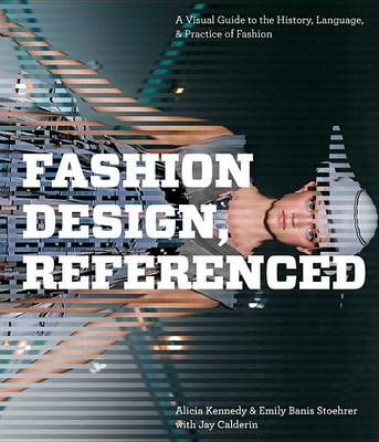 Book cover for Fashion Design, Referenced: A Visual Guide to the History, Language, and Practice of Fashion