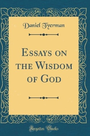 Cover of Essays on the Wisdom of God (Classic Reprint)