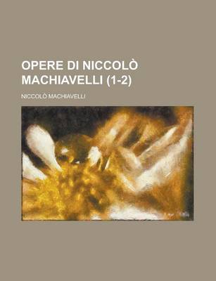 Book cover for Opere Di Niccolo Machiavelli