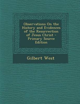 Book cover for Observations on the History and Evidences of the Resurrection of Jesus Christ - Primary Source Edition