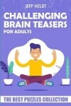 Book cover for Challenging Brain Teasers For Adults