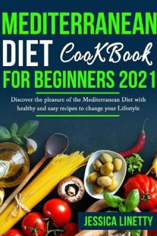 Cover of Mediterranean Diet Cookbook For Beginners 2021