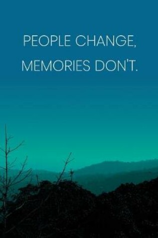 Cover of Inspirational Quote Notebook - 'People Change, Memories Don't.' - Inspirational Journal to Write in - Inspirational Quote Diary