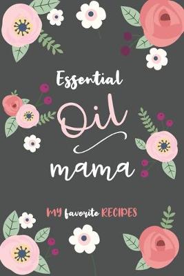 Book cover for Essential Oil Mama - My Favorite Recipes