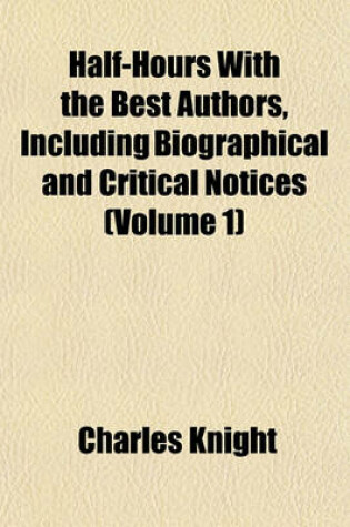 Cover of Half-Hours with the Best Authors, Including Biographical and Critical Notices (Volume 1)