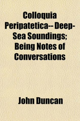 Cover of Colloquia Peripatetica-- Deep-Sea Soundings; Being Notes of Conversations