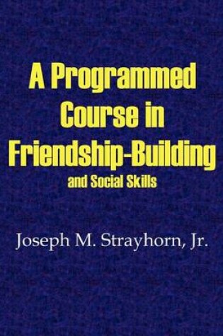 Cover of A Programmed Course in Friendship-Building and Social Skills