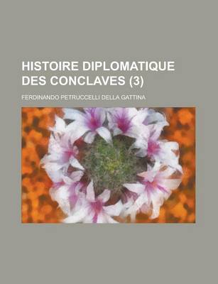 Book cover for Histoire Diplomatique Des Conclaves (3 )