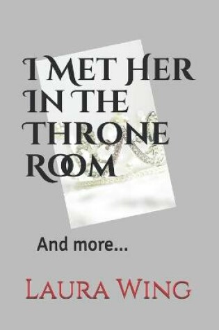 Cover of I Met Her In The Throne Room