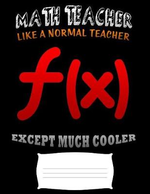 Book cover for Math teacher like a normal teacher except much cooler
