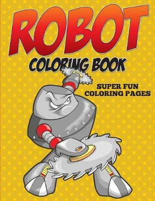Book cover for Robot Coloring Book - Super Fun Coloring Pages