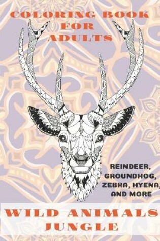 Cover of Wild Animals Jungle - Coloring Book for adults - Reindeer, Groundhog, Zebra, Hyena, and more