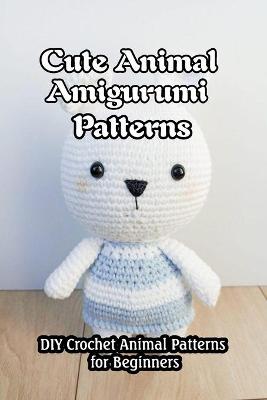 Book cover for Cute Animal Amigurumi Patterns