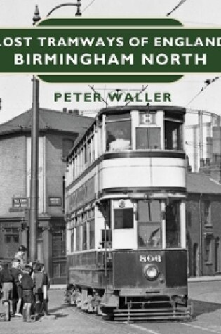 Cover of Lost Tramways of England: Birmingham North