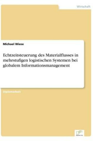 Cover of Echtzeitsteuerung des Materialflusses in mehrstufigen logistischen Systemen bei globalem Informationsmanagement