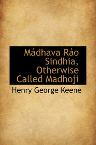 Cover of M Dhava R O Sindhia, Otherwise Called Madhoji