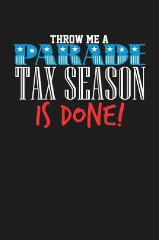 Cover of Throw Me a Parade Tax Season is Done!