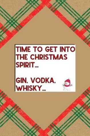 Cover of Time to Get Into The Christmas Spirit... Gin, Vodka, Whisky...