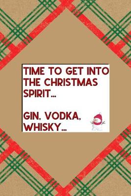 Book cover for Time to Get Into The Christmas Spirit... Gin, Vodka, Whisky...