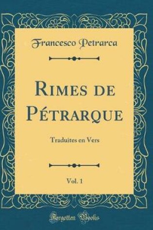 Cover of Rimes de Pétrarque, Vol. 1: Traduites en Vers (Classic Reprint)