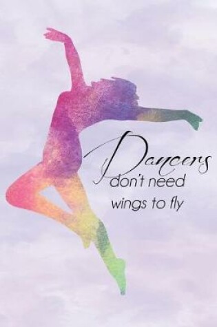 Cover of Dancers Dont Need Wings Rainbow Journal, Blank Sketch Paper