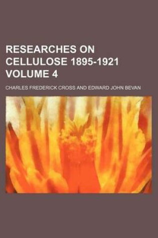 Cover of Researches on Cellulose 1895-1921 Volume 4