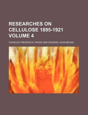 Book cover for Researches on Cellulose 1895-1921 Volume 4