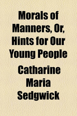 Book cover for Morals of Manners, Or, Hints for Our Young People