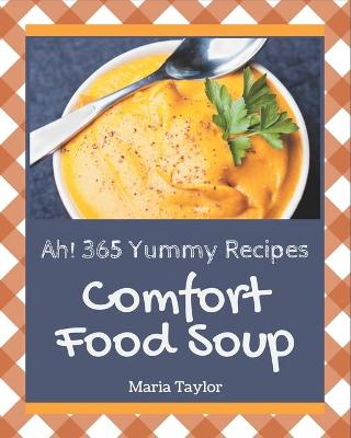 Book cover for Ah! 365 Yummy Comfort Food Soup Recipes