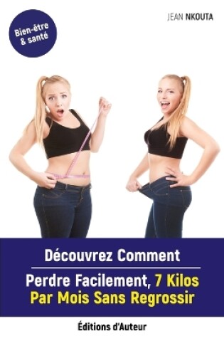 Cover of Découvrez Comment Perdre Facilement, 7 Kilos Par Mois Sans Regrossir