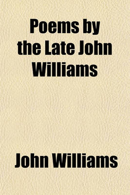 Book cover for Poems by the Late John Williams