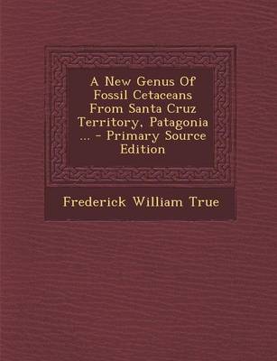 Book cover for A New Genus of Fossil Cetaceans from Santa Cruz Territory, Patagonia ...