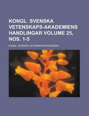 Book cover for Kongl. Svenska Vetenskaps-Akademiens Handlingar Volume 25, Nos. 1-5