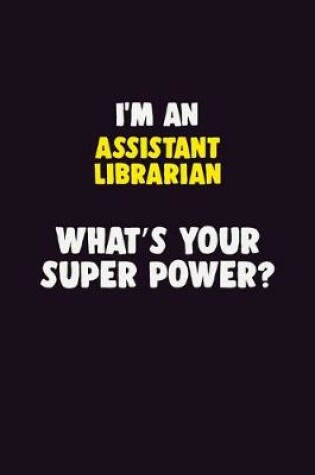 Cover of I'M An Assistant Librarian, What's Your Super Power?