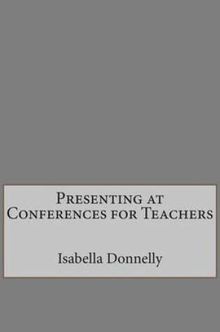 Cover of Presenting at Conferences for Teachers